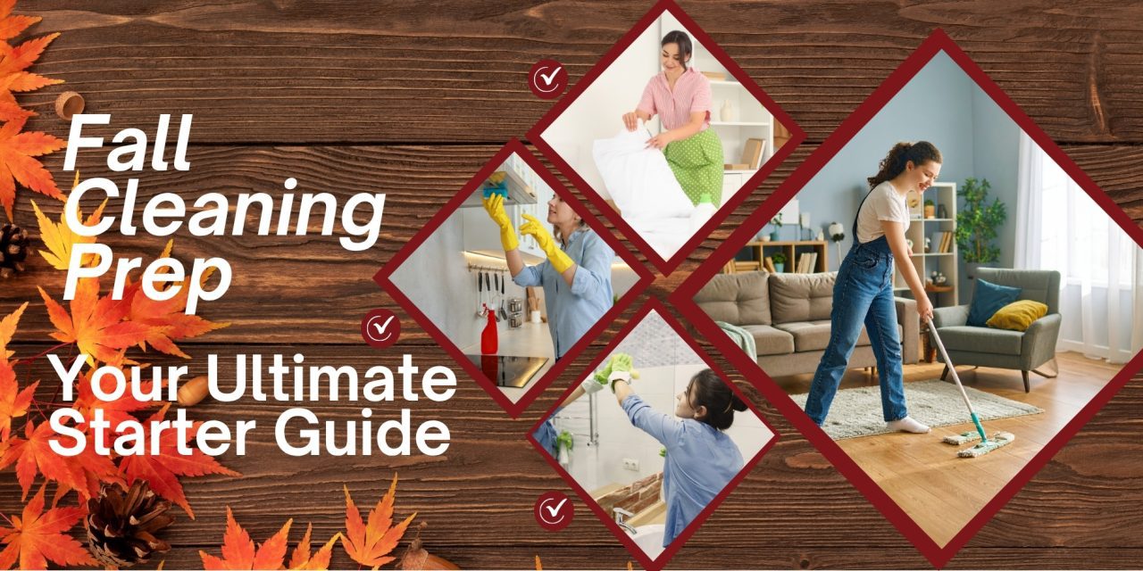 Fall Cleaning Prep: Your Ultimate Starter Guide