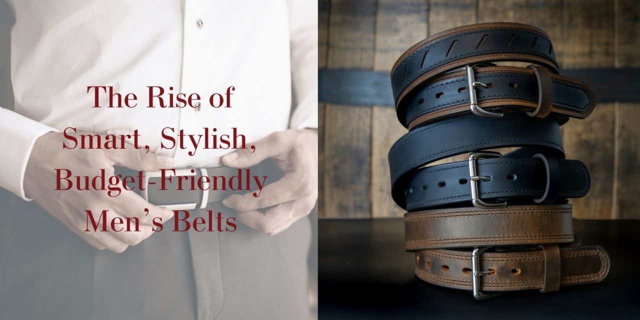 Belts That Do More Than Hold Up Your Pants: The Rise of Smart, Stylish, Budget-Friendly Men’s Belts